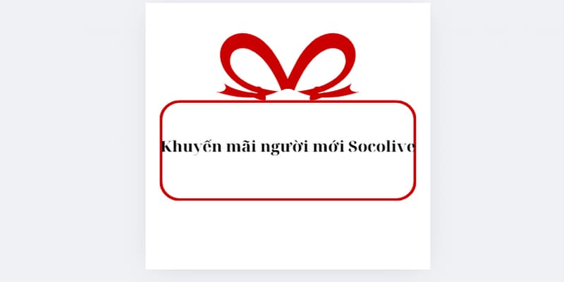 Cách nhận khuyến mãi người mới Socolive